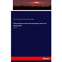Untersuchungen von dem Ursprung der Gesetze, Künste und Wissenschaften Untersuchungen von dem Ursprung der Gesetze, Künste und Wissenschaften