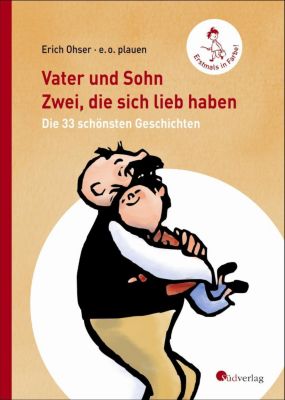 Vater Und Sohn - Zwei, Die Sich Lieb Haben: Die 33 Schönsten Geschichten
