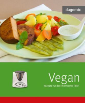 Vegan Rezepte Für Den Thermomix Tm31 Buch Bestellen - 