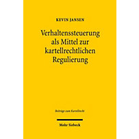 Verhaltenssteuerung als Mittel zur kartellrechtlichen Regulierung Verhaltenssteuerung als Mittel zur kartellrechtlichen Regulierung