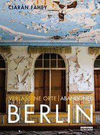 Verlassene Orte. Abandoned BERLIN - Ciaràn Fahey | 