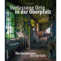 Verlassene Orte in der Oberpfalz Verlassene Orte in der Oberpfalz