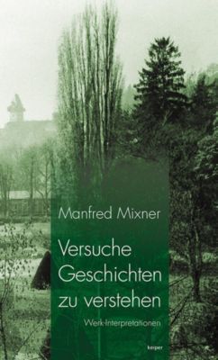 Versuche Geschichten zu verstehen - Manfred Mixner | 