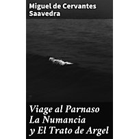Viage al Parnaso La Numancia y El Trato de Argel Viage al Parnaso La Numancia y El Trato de Argel