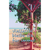 Vielleicht bleibe ich für immer Vielleicht bleibe ich für immer