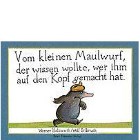 Vom kleinen Maulwurf, der wissen wollte, wer ihm auf den Kopf gemacht hat Vom kleinen Maulwurf, der wissen wollte, wer ihm auf den Kopf gemacht hat