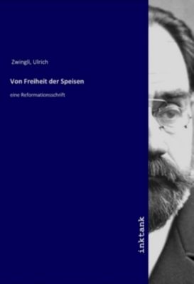 Von Freiheit der Speisen - Ulrich Zwingli | 