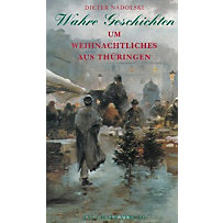 Wahre Geschichten um Weihnachtliches aus Thüringen Wahre Geschichten um Weihnachtliches aus Thüringen