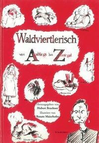 Helmut Bruckner: Waldviertlerisch von Arschlings bis Zweringst