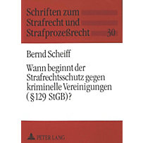 Wann beginnt der Strafrechtsschutz gegen kriminelle Vereinigungen (§ 129 StGB)? Wann beginnt der Strafrechtsschutz gegen kriminelle Vereinigungen (§ 129 StGB)?