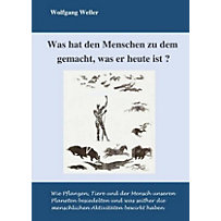 Was hat den Menschen zu dem gemacht, was er heute ist? Was hat den Menschen zu dem gemacht, was er heute ist?