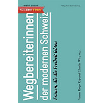 Wegbereiterinnen der modernen Schweiz Wegbereiterinnen der modernen Schweiz