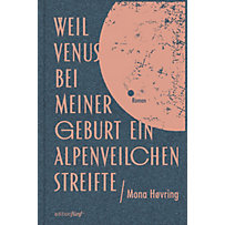 Weil Venus bei meiner Geburt ein Alpenveilchen streifte Weil Venus bei meiner Geburt ein Alpenveilchen streifte