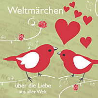 Weltmärchen: Weltmärchen über die Liebe aus aller Welt Weltmärchen: Weltmärchen über die Liebe aus aller Welt