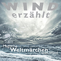 Weltmärchen: Wind erzählt - Magische Weltmärchen vom Wind Weltmärchen: Wind erzählt - Magische Weltmärchen vom Wind