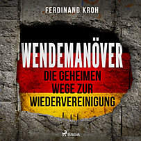 Wendemanöver - Die geheimen Wege zur Wiedervereinigung Wendemanöver - Die geheimen Wege zur Wiedervereinigung