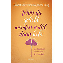 Wenn du geliebt werden willst, dann liebe Wenn du geliebt werden willst, dann liebe