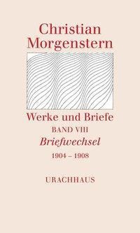 Werke und Briefe: Bd.8 Briefwechsel 1904-1908 - Christian Morgenstern | 