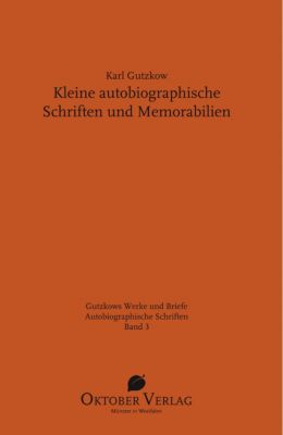 Werke und Briefe: Kleine autobiographische Schriften und Memorabilien - Karl Gutzkow | 
