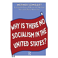 Why is There No Socialism In the United States Why is There No Socialism In the United States