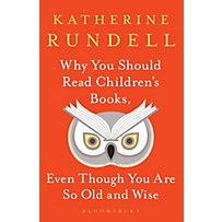 Why You Should Read Children's Books, Even Though You Are So Old and Wise Why You Should Read Children's Books, Even Though You Are So Old and Wise
