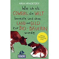 Wie ich als Cowgirl die Welt bereiste und ohne Land und Geld zur Bio-Bäuerin wurde Wie ich als Cowgirl die Welt bereiste und ohne Land und Geld zur Bio-Bäuerin wurde