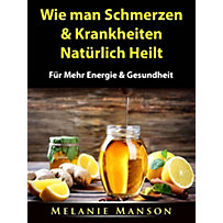 Wie man Schmerzen & Krankheiten Natürlich Heilt Wie man Schmerzen & Krankheiten Natürlich Heilt