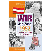 Wir vom Jahrgang 1952 - Kindheit und Jugend in Österreich Wir vom Jahrgang 1952 - Kindheit und Jugend in Österreich