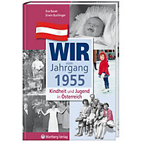 Wir vom Jahrgang 1955 - Kindheit und Jugend in Österreich Wir vom Jahrgang 1955 - Kindheit und Jugend in Österreich