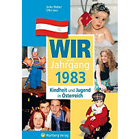 Wir vom Jahrgang 1983 - Kindheit und Jugend in Österreich Wir vom Jahrgang 1983 - Kindheit und Jugend in Österreich