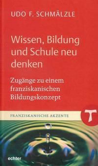 Wissen, Bildung und Schule neu denken - Udo Friedrich Schmälzle | 