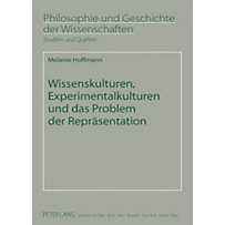 Wissenskulturen, Experimentalkulturen und das Problem der Repraesentation Wissenskulturen, Experimentalkulturen und das Problem der Repraesentation