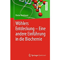 Wöhlers Entdeckung - Eine andere Einführung in die Biochemie Wöhlers Entdeckung - Eine andere Einführung in die Biochemie