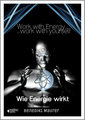 Work with Energy . . . work with yourself - Benedikt Maurer | 