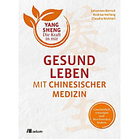 Yang Sheng: 1 Gesund leben mit Chinesischer Medizin Yang Sheng: 1 Gesund leben mit Chinesischer Medizin