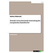 Zentrale versus dezentrale Anwendung des europäischen Kartellrechts Zentrale versus dezentrale Anwendung des europäischen Kartellrechts