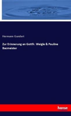 Zur Erinnerung an Gottfr. Weigle & Pauline Bacmeister - Hermann Gundert | 