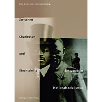 Zwischen Charleston und Stechschritt. Schwarze im Nationalsozialismus Zwischen Charleston und Stechschritt. Schwarze im Nationalsozialismus